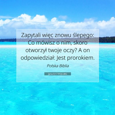 Picture 07 - Jana 9:17 POLUBG - Zapytali więc znowu ślepego: Co mówisz o nim, - Bible Verse Picture