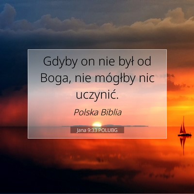 Picture 07 - Jana 9:33 POLUBG - Gdyby on nie był od Boga, nie mógłby nic - Bible Verse Picture
