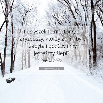Picture 07 - Jana 9:40 POLUBG - I usłyszeli to niektórzy z faryzeuszy, którzy - Bible Verse Picture