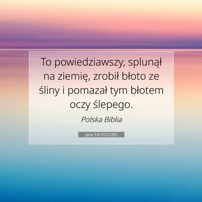Picture 07 - Jana 9:6 POLUBG - To powiedziawszy, splunął na ziemię, zrobił - Bible Verse Picture