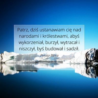 Picture 07 - Jeremiasza 1:10 POLUBG - Patrz, dziś ustanawiam cię nad narodami i - Bible Verse Picture
