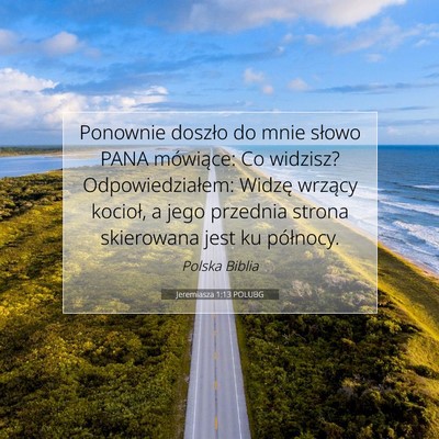 Picture 07 - Jeremiasza 1:13 POLUBG - Ponownie doszło do mnie słowo PANA mówiące: - Bible Verse Picture