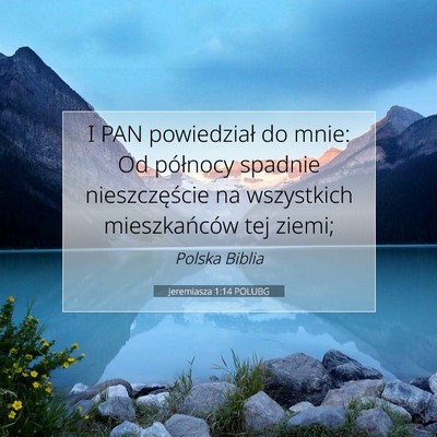 Picture 07 - Jeremiasza 1:14 POLUBG - I PAN powiedział do mnie: Od północy spadnie - Bible Verse Picture