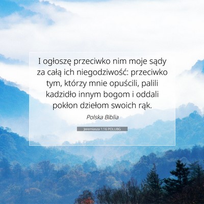 Picture 07 - Jeremiasza 1:16 POLUBG - I ogłoszę przeciwko nim moje sądy za całą - Bible Verse Picture