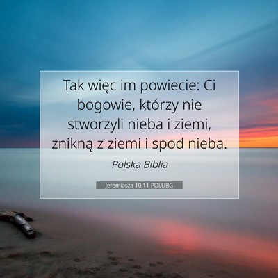 Picture 07 - Jeremiasza 10:11 POLUBG - Tak więc im powiecie: Ci bogowie, którzy nie - Bible Verse Picture