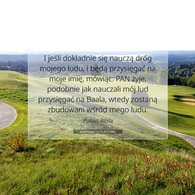 Picture 07 - Jeremiasza 12:16 POLUBG - I jeśli dokładnie się nauczą dróg mojego - Bible Verse Picture