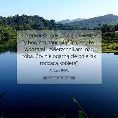 Picture 07 - Jeremiasza 13:21 POLUBG - Co powiesz, gdy on cię nawiedzi? Ty bowiem - Bible Verse Picture