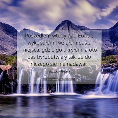 Picture 07 - Jeremiasza 13:7 POLUBG - Poszedłem wtedy nad Eufrat, wykopałem i - Bible Verse Picture