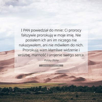 Picture 07 - Jeremiasza 14:14 POLUBG - I PAN powiedział do mnie: Ci prorocy fałszywie - Bible Verse Picture
