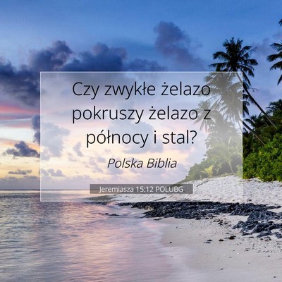 Picture 07 - Jeremiasza 15:12 POLUBG - Czy zwykłe żelazo pokruszy żelazo z północy - Bible Verse Picture