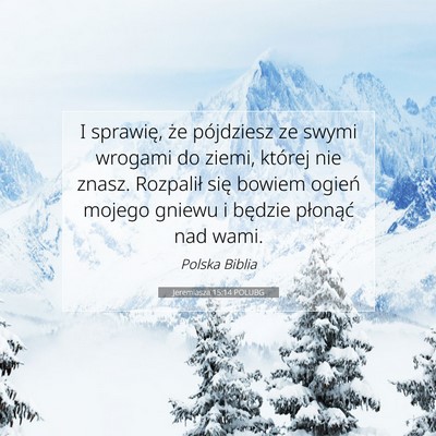Picture 07 - Jeremiasza 15:14 POLUBG - I sprawię, że pójdziesz ze swymi wrogami do - Bible Verse Picture