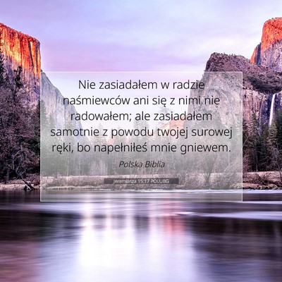 Picture 07 - Jeremiasza 15:17 POLUBG - Nie zasiadałem w radzie naśmiewców ani się z - Bible Verse Picture