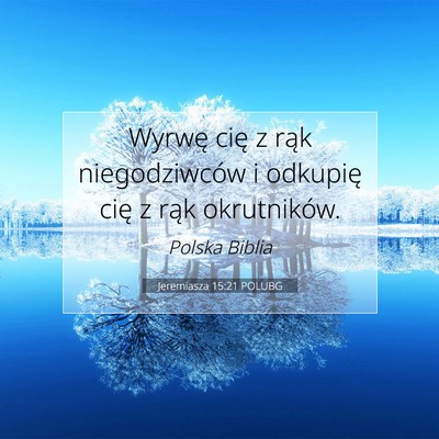 Picture 07 - Jeremiasza 15:21 POLUBG - Wyrwę cię z rąk niegodziwców i odkupię cię - Bible Verse Picture