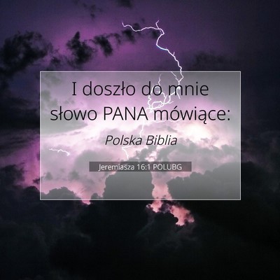 Picture 07 - Jeremiasza 16:1 POLUBG - I doszło do mnie słowo PANA - Bible Verse Picture