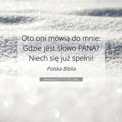 Picture 07 - Jeremiasza 17:15 POLUBG - Oto oni mówią do mnie: Gdzie jest słowo PANA? - Bible Verse Picture