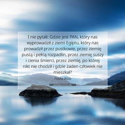 Picture 07 - Jeremiasza 2:6 POLUBG - I nie pytali: Gdzie jest PAN, który nas - Bible Verse Picture