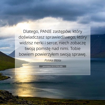 Picture 07 - Jeremiasza 20:12 POLUBG - Dlatego, PANIE zastępów, który doświadczasz - Bible Verse Picture