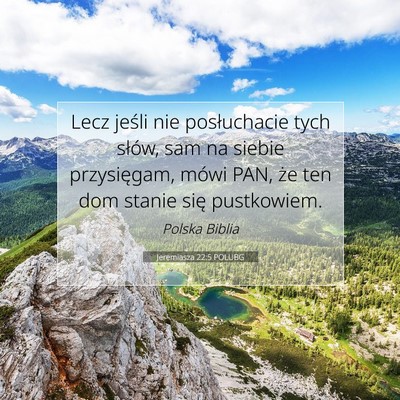 Picture 07 - Jeremiasza 22:5 POLUBG - Lecz jeśli nie posłuchacie tych słów, sam na - Bible Verse Picture