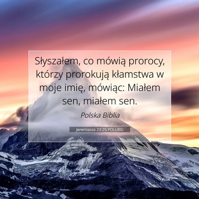Picture 07 - Jeremiasza 23:25 POLUBG - Słyszałem, co mówią prorocy, którzy - Bible Verse Picture