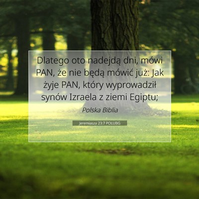 Picture 07 - Jeremiasza 23:7 POLUBG - Dlatego oto nadejdą dni, mówi PAN, że nie - Bible Verse Picture