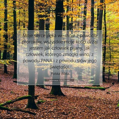Picture 07 - Jeremiasza 23:9 POLUBG - Moje serce pęka we mnie z powodu proroków, - Bible Verse Picture
