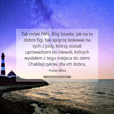 Picture 07 - Jeremiasza 24:5 POLUBG - Tak mówi PAN, Bóg Izraela: Jak na te dobre - Bible Verse Picture