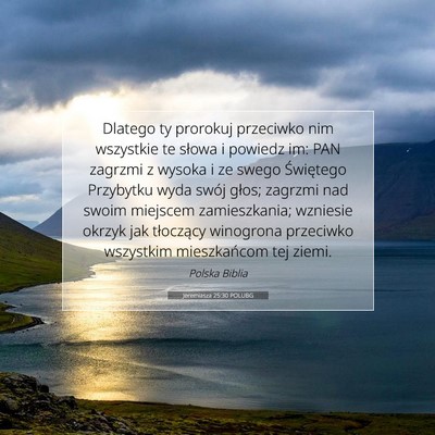 Picture 07 - Jeremiasza 25:30 POLUBG - Dlatego ty prorokuj przeciwko nim wszystkie te - Bible Verse Picture