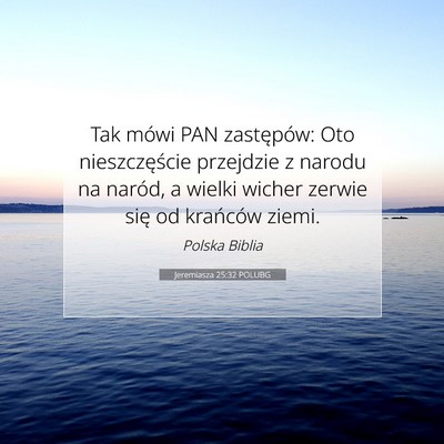 Picture 07 - Jeremiasza 25:32 POLUBG - Tak mówi PAN zastępów: Oto nieszczęście - Bible Verse Picture
