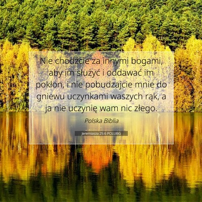 Picture 07 - Jeremiasza 25:6 POLUBG - Nie chodźcie za innymi bogami, aby im służyć - Bible Verse Picture