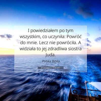 Picture 07 - Jeremiasza 3:7 POLUBG - I powiedziałem po tym wszystkim, co uczyniła: - Bible Verse Picture