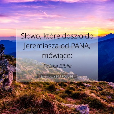 Picture 07 - Jeremiasza 30:1 POLUBG - Słowo, które doszło do Jeremiasza od PANA, - Bible Verse Picture