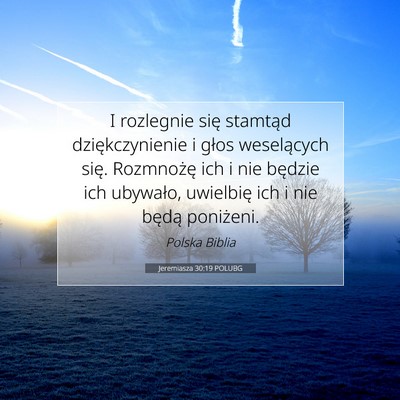 Picture 07 - Jeremiasza 30:19 POLUBG - I rozlegnie się stamtąd dziękczynienie i głos - Bible Verse Picture
