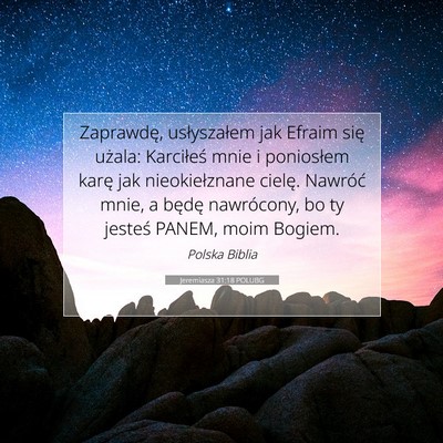 Picture 07 - Jeremiasza 31:18 POLUBG - Zaprawdę, usłyszałem jak Efraim się użala: - Bible Verse Picture