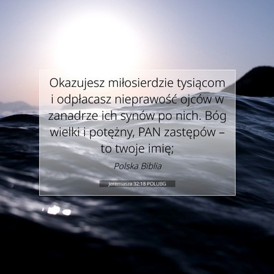 Picture 07 - Jeremiasza 32:18 POLUBG - Okazujesz miłosierdzie tysiącom i odpłacasz - Bible Verse Picture