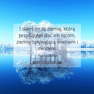 Picture 07 - Jeremiasza 32:22 POLUBG - I dałeś im tę ziemię, którą przysiągłeś - Bible Verse Picture