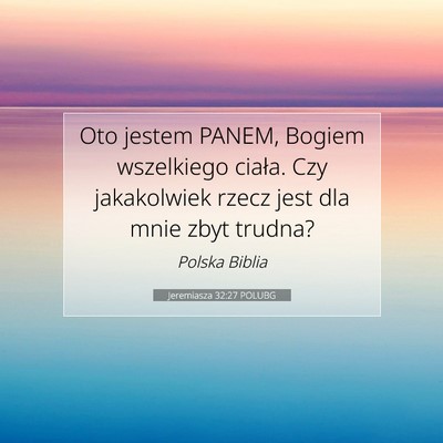 Picture 07 - Jeremiasza 32:27 POLUBG - Oto jestem PANEM, Bogiem wszelkiego ciała. Czy - Bible Verse Picture