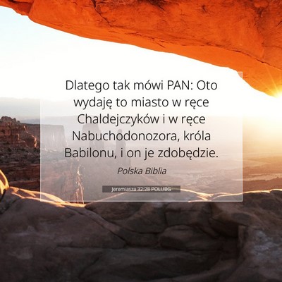 Picture 07 - Jeremiasza 32:28 POLUBG - Dlatego tak mówi PAN: Oto wydaję to miasto w - Bible Verse Picture