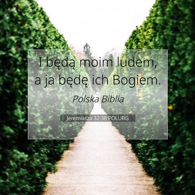 Picture 07 - Jeremiasza 32:38 POLUBG - I będą moim ludem, a ja będę ich - Bible Verse Picture