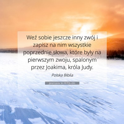 Picture 07 - Jeremiasza 36:28 POLUBG - Weź sobie jeszcze inny zwój i zapisz na nim - Bible Verse Picture