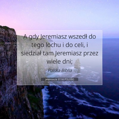 Picture 07 - Jeremiasza 37:16 POLUBG - A gdy Jeremiasz wszedł do tego lochu i do celi, - Bible Verse Picture