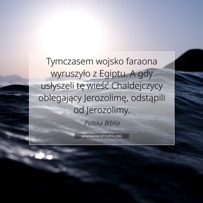Picture 07 - Jeremiasza 37:5 POLUBG - Tymczasem wojsko faraona wyruszyło z Egiptu. A - Bible Verse Picture