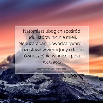 Picture 07 - Jeremiasza 39:10 POLUBG - Natomiast ubogich spośród ludu, którzy nic nie - Bible Verse Picture