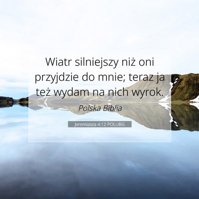 Picture 07 - Jeremiasza 4:12 POLUBG - Wiatr silniejszy niż oni przyjdzie do mnie; - Bible Verse Picture