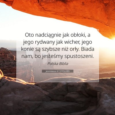 Picture 07 - Jeremiasza 4:13 POLUBG - Oto nadciągnie jak obłoki, a jego rydwany jak - Bible Verse Picture