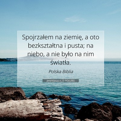 Picture 07 - Jeremiasza 4:23 POLUBG - Spojrzałem na ziemię, a oto bezkształtna i - Bible Verse Picture