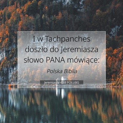 Picture 07 - Jeremiasza 43:8 POLUBG - I w Tachpanches doszło do Jeremiasza słowo PANA - Bible Verse Picture