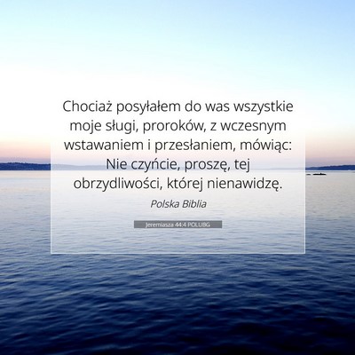 Picture 07 - Jeremiasza 44:4 POLUBG - Chociaż posyłałem do was wszystkie moje - Bible Verse Picture