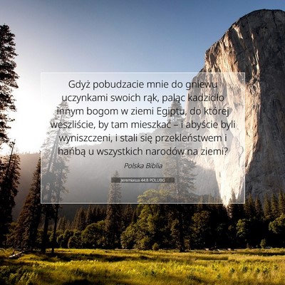 Picture 07 - Jeremiasza 44:8 POLUBG - Gdyż pobudzacie mnie do gniewu uczynkami swoich - Bible Verse Picture