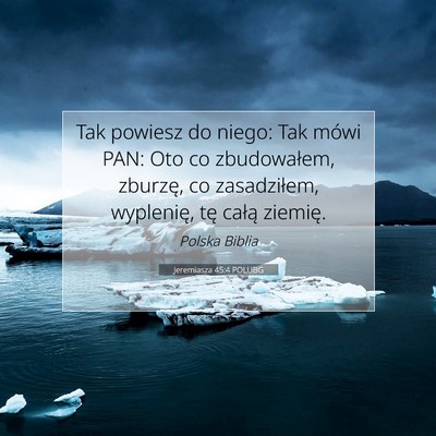 Picture 07 - Jeremiasza 45:4 POLUBG - Tak powiesz do niego: Tak mówi PAN: Oto co - Bible Verse Picture