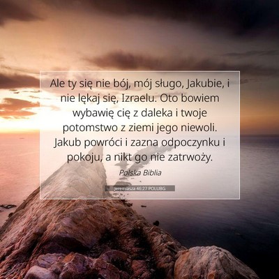 Picture 07 - Jeremiasza 46:27 POLUBG - Ale ty się nie bój, mój sługo, Jakubie, i nie - Bible Verse Picture